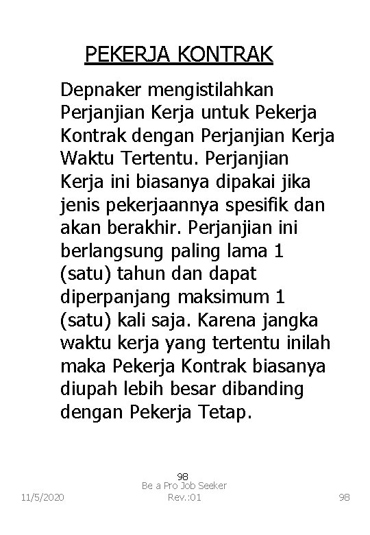 PEKERJA KONTRAK Depnaker mengistilahkan Perjanjian Kerja untuk Pekerja Kontrak dengan Perjanjian Kerja Waktu Tertentu.