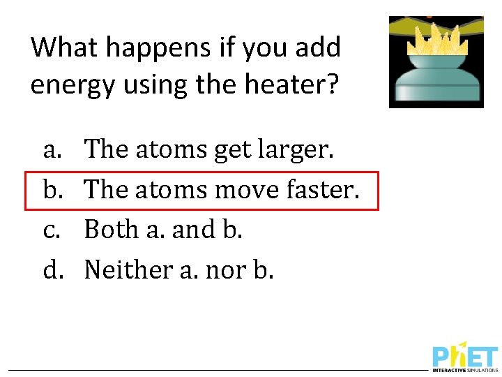 What happens if you add energy using the heater? a. b. c. d. The