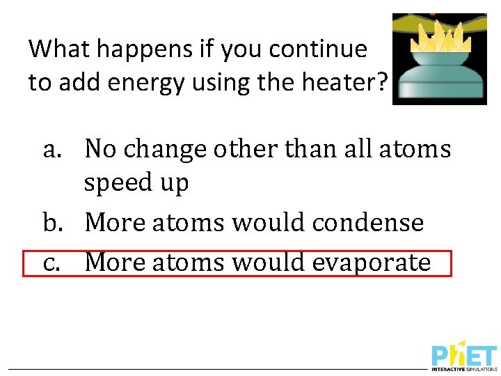 What happens if you continue to add energy using the heater? a. No change