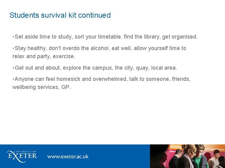 Students survival kit continued • Set aside time to study, sort your timetable, find