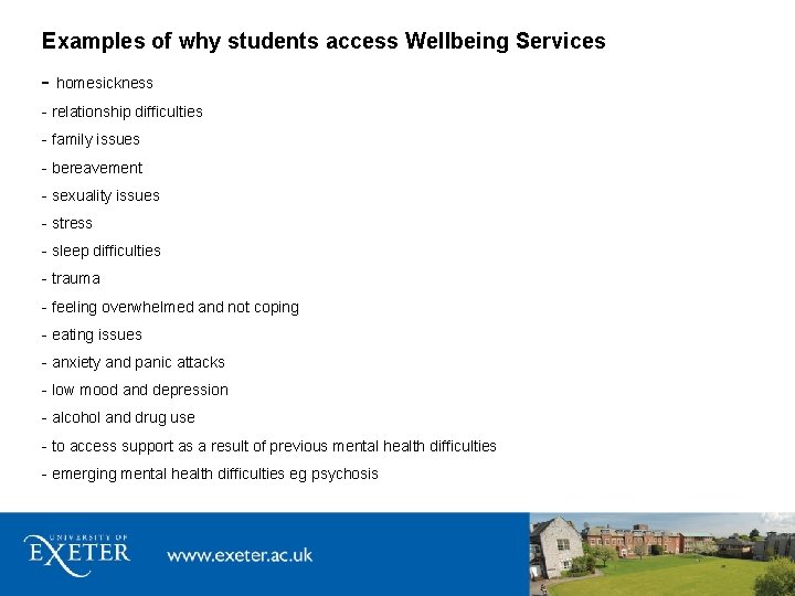 Examples of why students access Wellbeing Services - homesickness - relationship difficulties - family