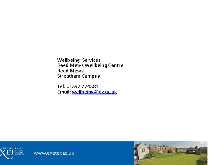 Wellbeing Services Reed Mews Wellbeing Centre Reed Mews Streatham Campus Tel: 01392 724381 Email: