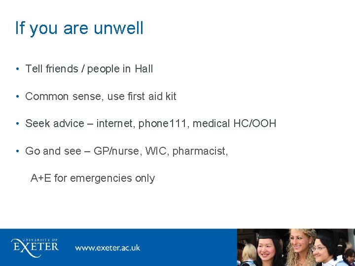 If you are unwell • Tell friends / people in Hall • Common sense,