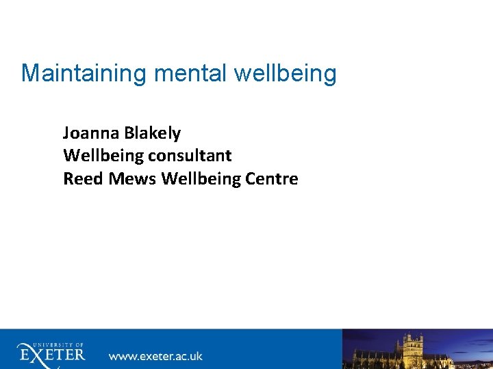 Maintaining mental wellbeing Joanna Blakely Wellbeing consultant Reed Mews Wellbeing Centre 