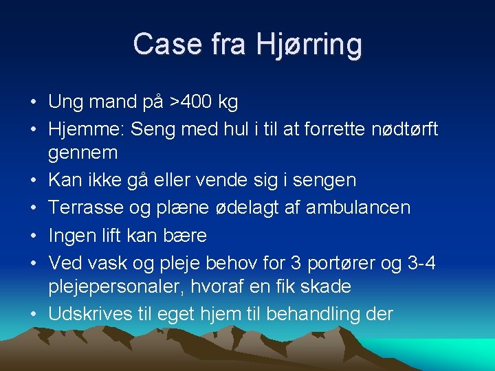 Case fra Hjørring • Ung mand på >400 kg • Hjemme: Seng med hul
