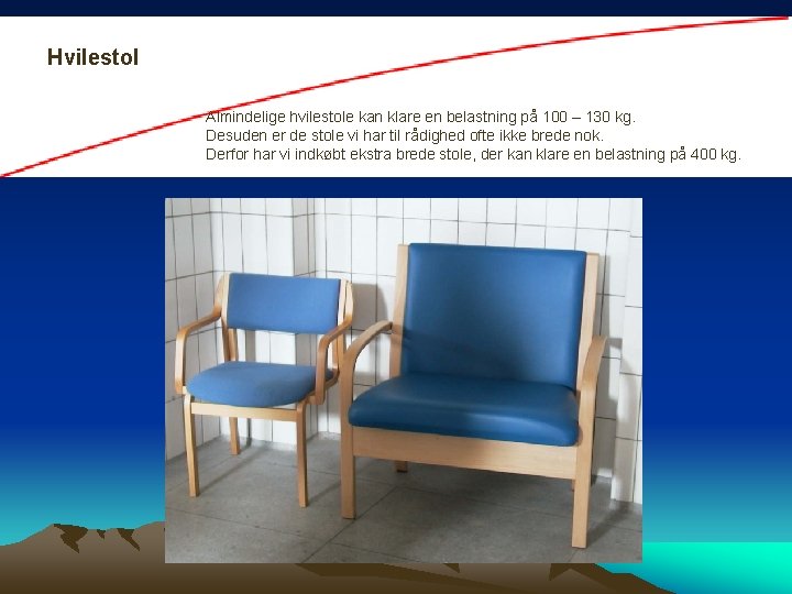 Hvilestol Almindelige hvilestole kan klare en belastning på 100 – 130 kg. Desuden er
