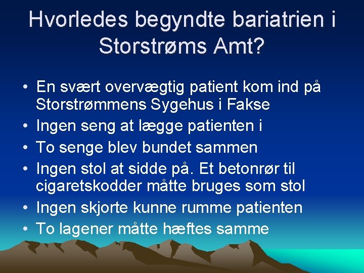 Hvorledes begyndte bariatrien i Storstrøms Amt? • En svært overvægtig patient kom ind på