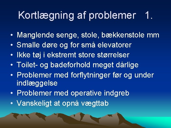 Kortlægning af problemer 1. • • • Manglende senge, stole, bækkenstole mm Smalle døre