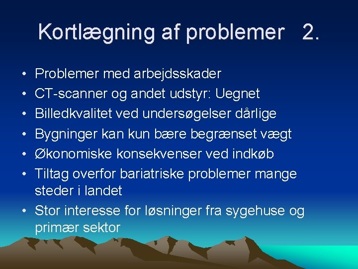Kortlægning af problemer 2. • • • Problemer med arbejdsskader CT-scanner og andet udstyr: