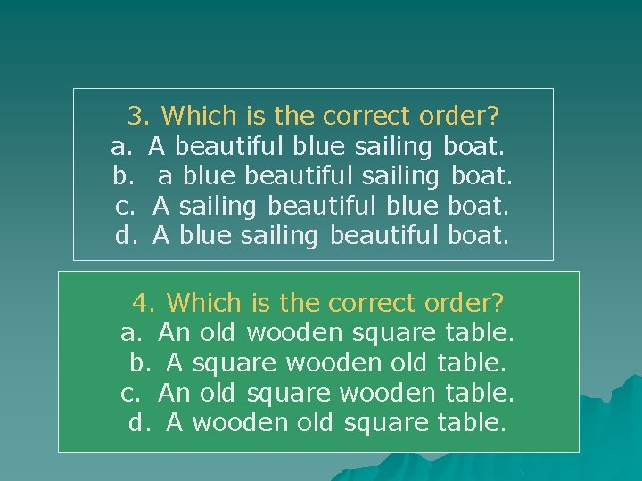 3. Which is the correct order? a. A beautiful blue sailing boat. b. a