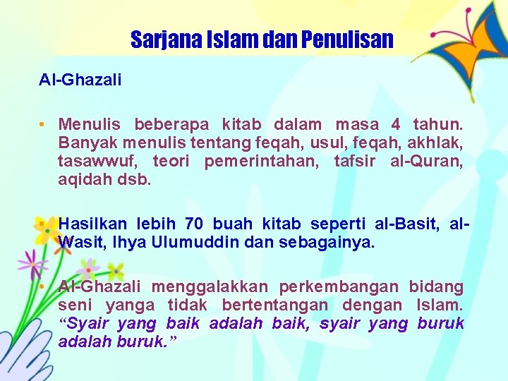 Sarjana Islam dan Penulisan Al-Ghazali • Menulis beberapa kitab dalam masa 4 tahun. Banyak