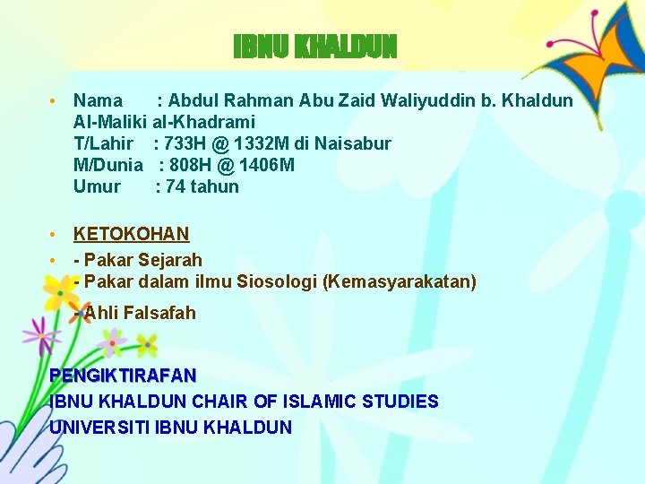  IBNU KHALDUN • Nama : Abdul Rahman Abu Zaid Waliyuddin b. Khaldun Al-Maliki