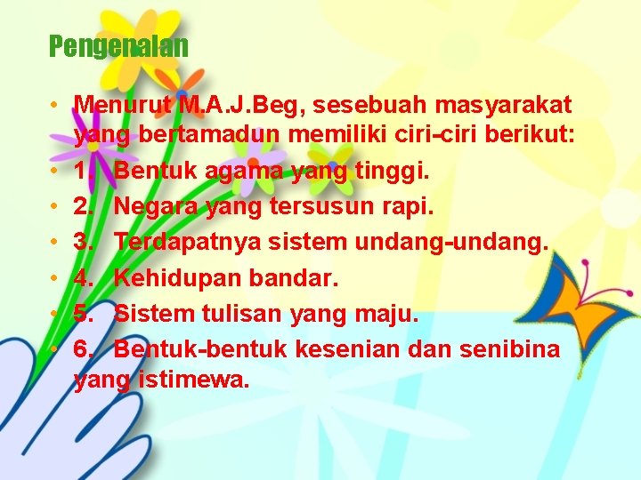 Pengenalan • Menurut M. A. J. Beg, sesebuah masyarakat yang bertamadun memiliki ciri-ciri berikut: