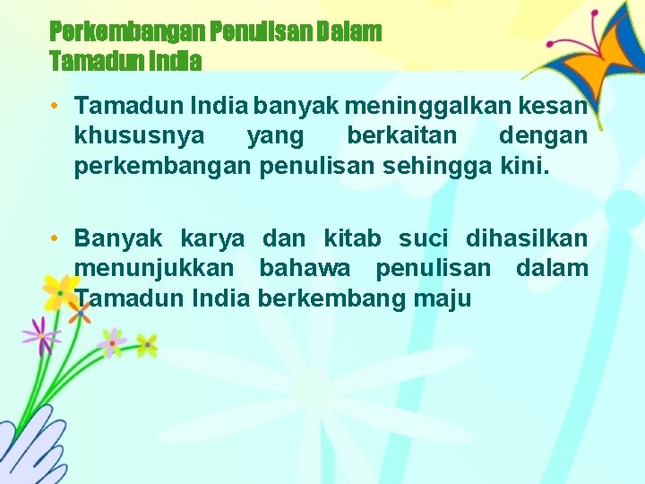 Perkembangan Penulisan Dalam Tamadun India • Tamadun India banyak meninggalkan kesan khususnya yang berkaitan