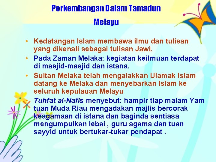 Perkembangan Dalam Tamadun Melayu • Kedatangan Islam membawa ilmu dan tulisan yang dikenali sebagai