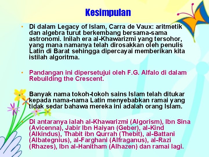 Kesimpulan • Di dalam Legacy of Islam, Carra de Vaux: aritmetik dan algebra turut