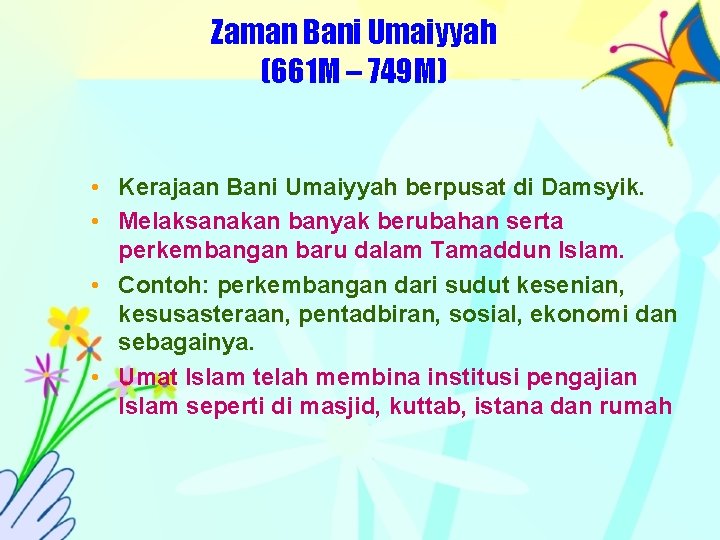 Zaman Bani Umaiyyah (661 M – 749 M) • Kerajaan Bani Umaiyyah berpusat di