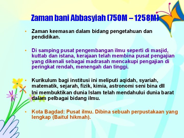 Zaman bani Abbasyiah (750 M – 1258 M) • Zaman keemasan dalam bidang pengetahuan