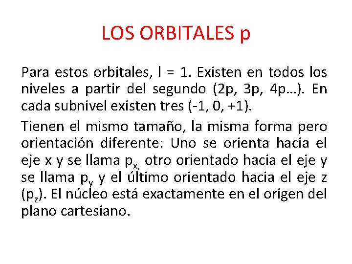 LOS ORBITALES p Para estos orbitales, l = 1. Existen en todos los niveles