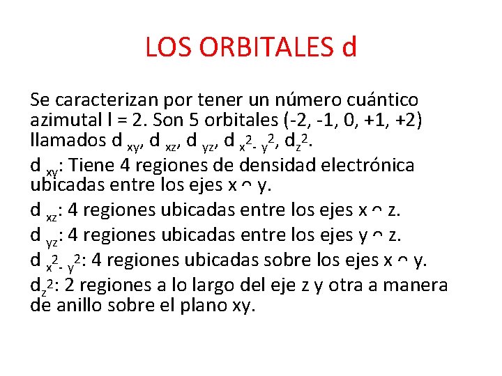LOS ORBITALES d Se caracterizan por tener un número cuántico azimutal l = 2.