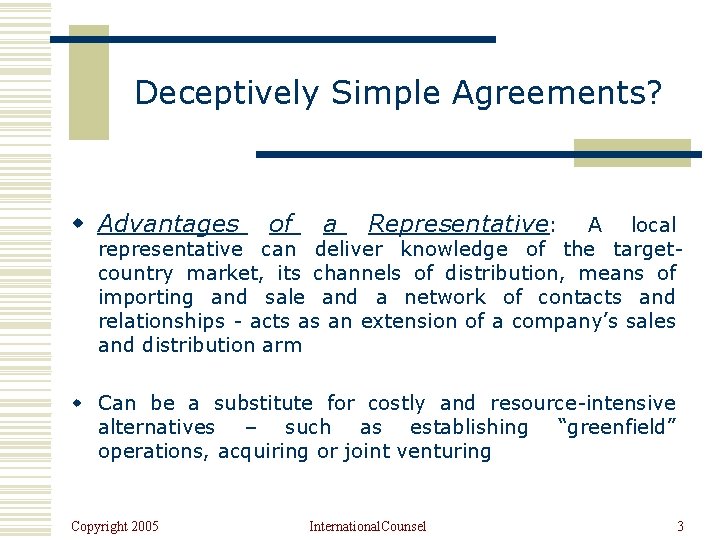 Deceptively Simple Agreements? w Advantages of a Representative: A local representative can deliver knowledge