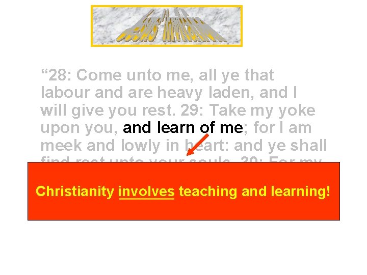 “ 28: Come unto me, all ye that labour and are heavy laden, and