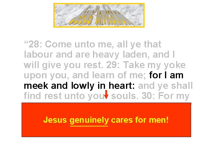 “ 28: Come unto me, all ye that labour and are heavy laden, and