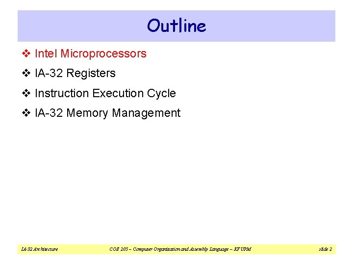 Outline v Intel Microprocessors v IA-32 Registers v Instruction Execution Cycle v IA-32 Memory