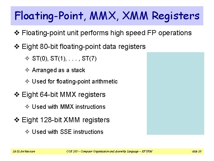 Floating-Point, MMX, XMM Registers v Floating-point unit performs high speed FP operations v Eight