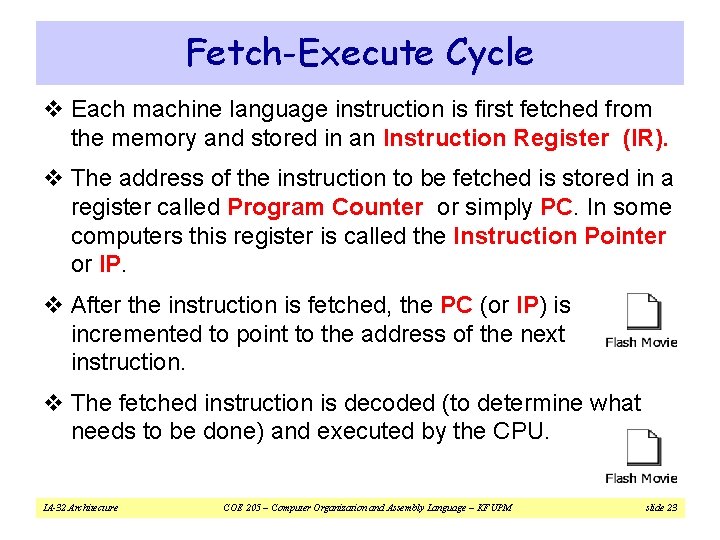 Fetch-Execute Cycle v Each machine language instruction is first fetched from the memory and