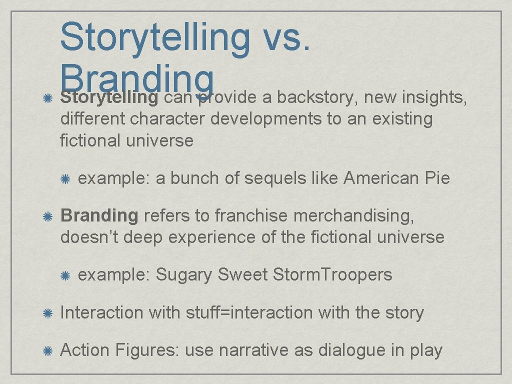 Storytelling vs. Branding Storytelling can provide a backstory, new insights, different character developments to