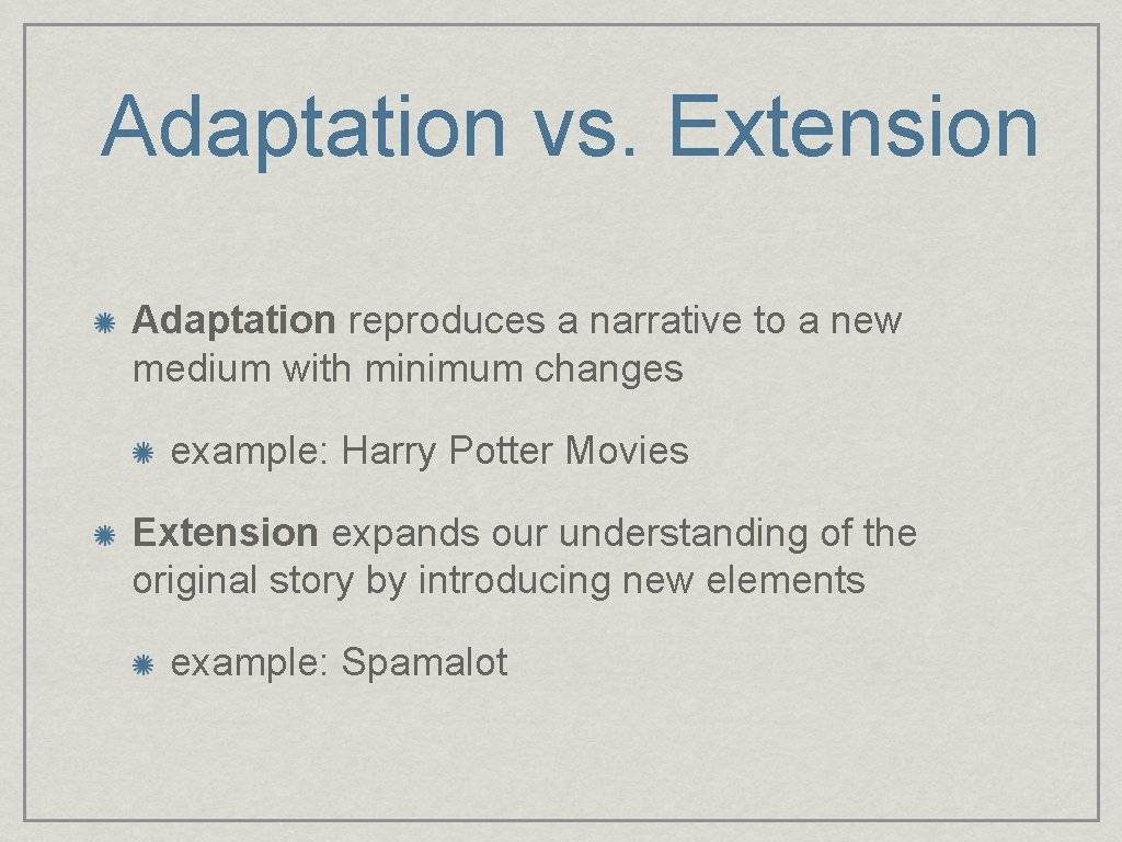 Adaptation vs. Extension Adaptation reproduces a narrative to a new medium with minimum changes