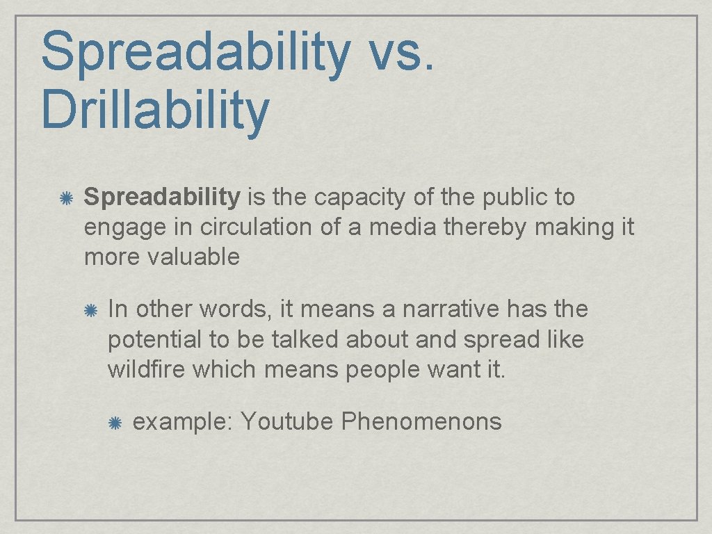 Spreadability vs. Drillability Spreadability is the capacity of the public to engage in circulation