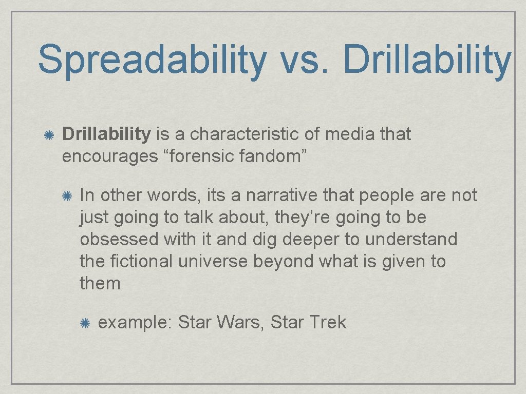 Spreadability vs. Drillability is a characteristic of media that encourages “forensic fandom” In other