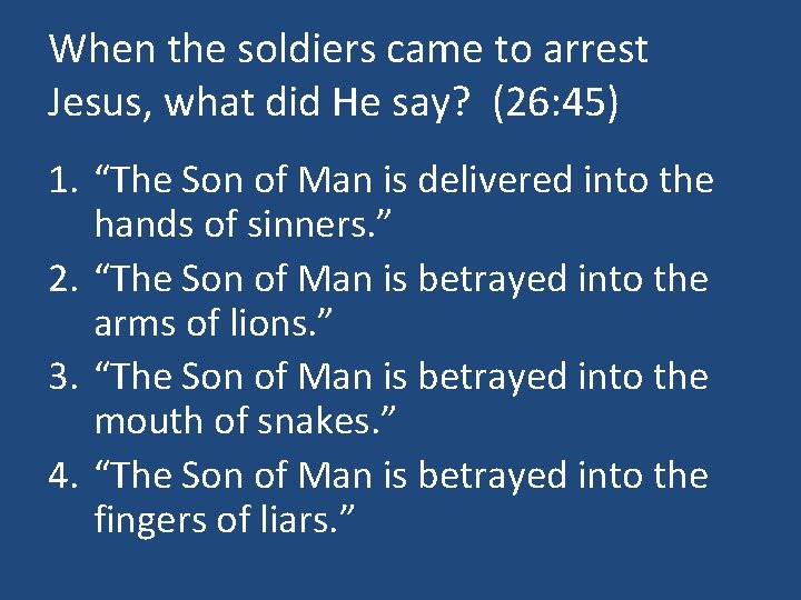 When the soldiers came to arrest Jesus, what did He say? (26: 45) 1.