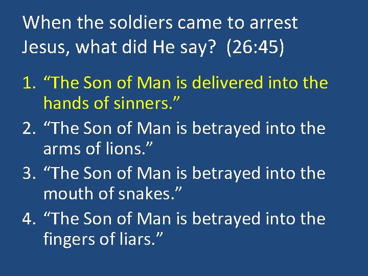 When the soldiers came to arrest Jesus, what did He say? (26: 45) 1.