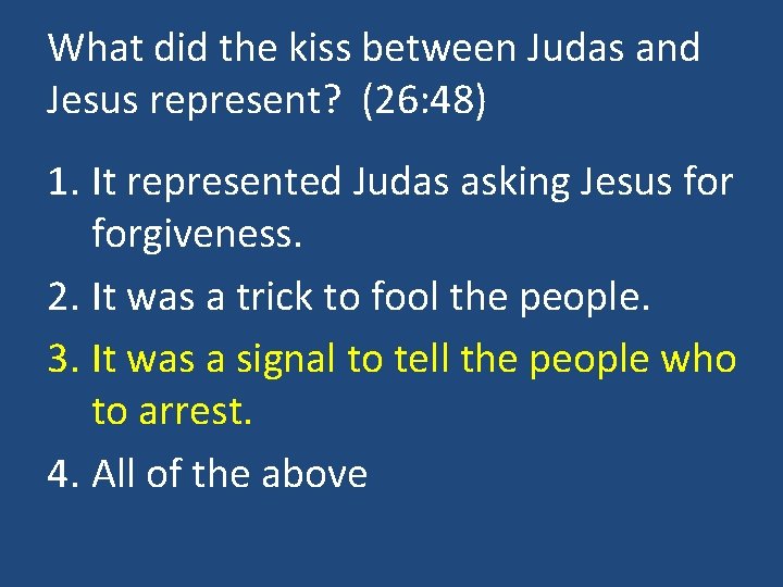 What did the kiss between Judas and Jesus represent? (26: 48) 1. It represented