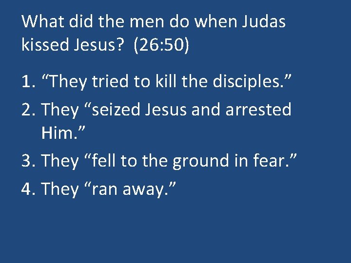 What did the men do when Judas kissed Jesus? (26: 50) 1. “They tried