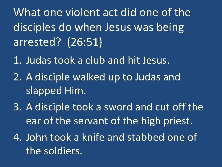 What one violent act did one of the disciples do when Jesus was being