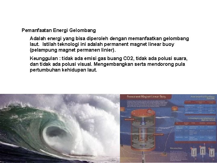 Pemanfaatan Energi Gelombang Adalah energi yang bisa diperoleh dengan memanfaatkan gelombang laut. Istilah teknologi