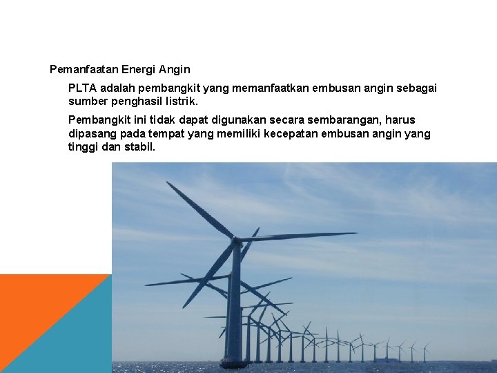 Pemanfaatan Energi Angin PLTA adalah pembangkit yang memanfaatkan embusan angin sebagai sumber penghasil listrik.