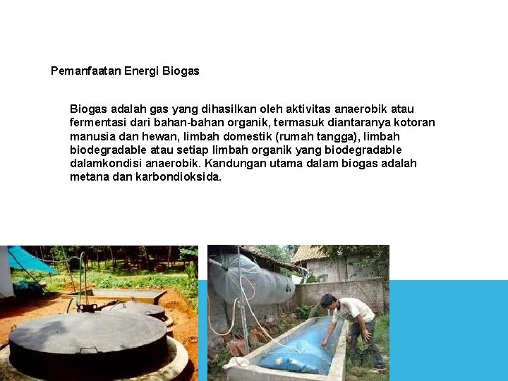 Pemanfaatan Energi Biogas adalah gas yang dihasilkan oleh aktivitas anaerobik atau fermentasi dari bahan-bahan