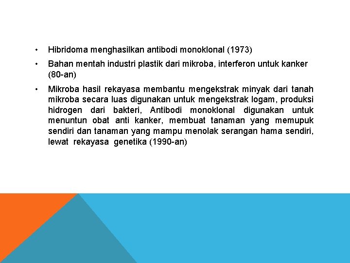  • Hibridoma menghasilkan antibodi monoklonal (1973) • Bahan mentah industri plastik dari mikroba,