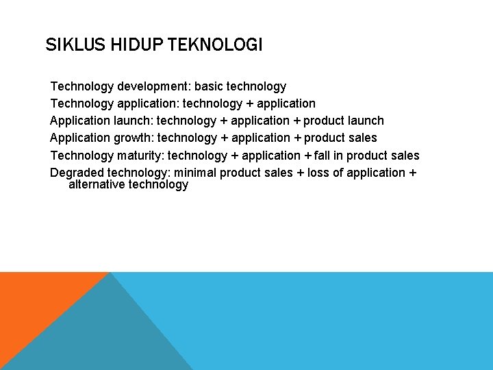 SIKLUS HIDUP TEKNOLOGI Technology development: basic technology Technology application: technology + application Application launch: