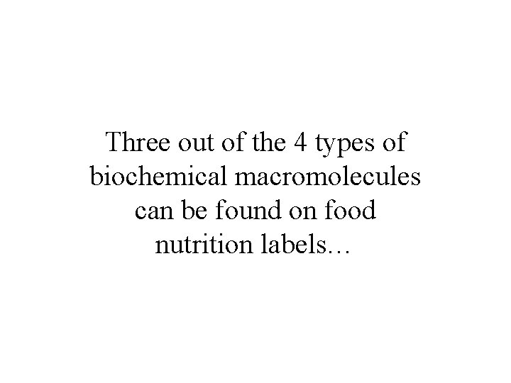 Three out of the 4 types of biochemical macromolecules can be found on food