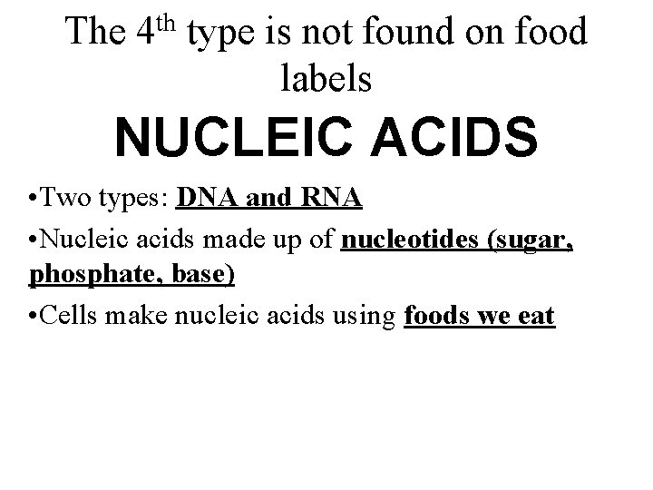 The 4 th type is not found on food labels NUCLEIC ACIDS • Two