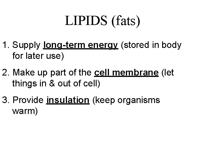 LIPIDS (fats) 1. Supply long-term energy (stored in body for later use) 2. Make