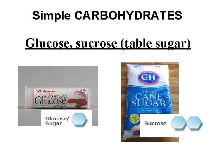 Simple CARBOHYDRATES Glucose, sucrose (table sugar) 