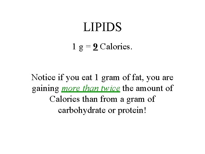 LIPIDS 1 g = 9 Calories. Notice if you eat 1 gram of fat,