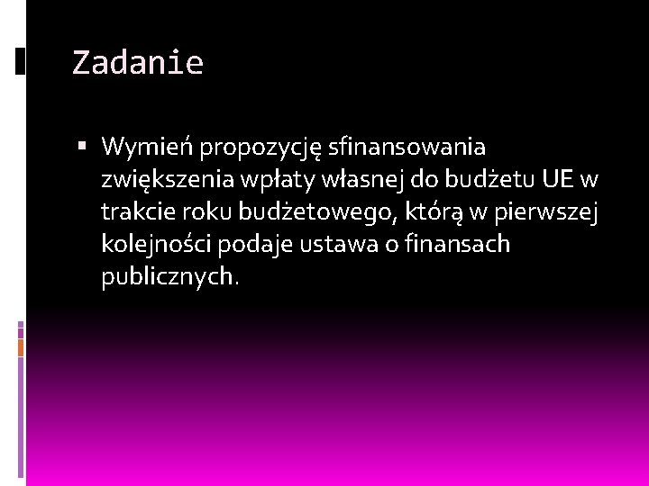 Zadanie Wymień propozycję sfinansowania zwiększenia wpłaty własnej do budżetu UE w trakcie roku budżetowego,